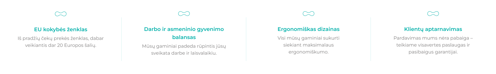 Pagrindinės įmonės vertybės: ES kokybė, darbo ir asmeninio gyvenimo pusiausvyra, ergonomika ir klientų aptarnavimas.